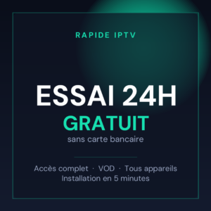 Essai IPTV gratuit 24 heures sans carte bancaire chez Rapide IPTV